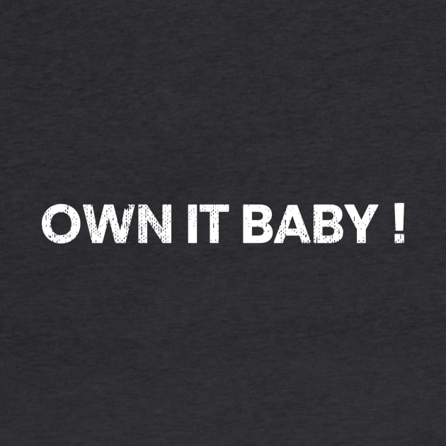 Own it Baby! by mivpiv